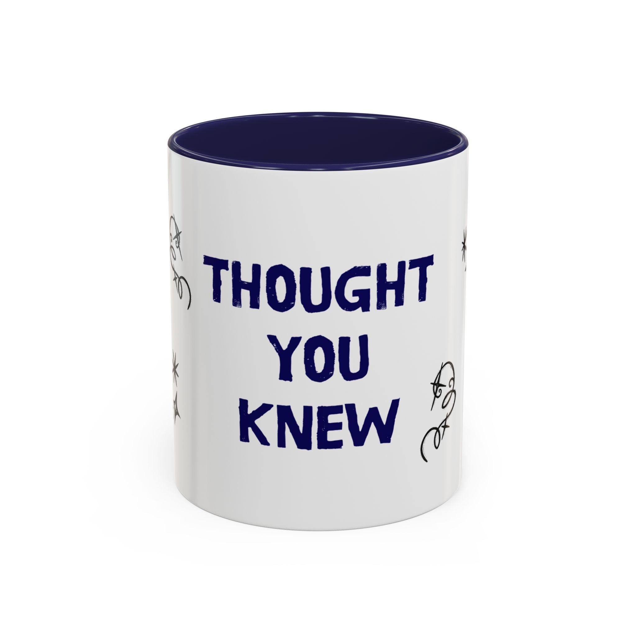 Thought You Knew Accent Coffee Mug (11oz)