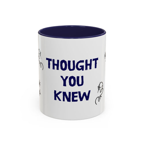 Thought You Knew Accent Coffee Mug (11oz)