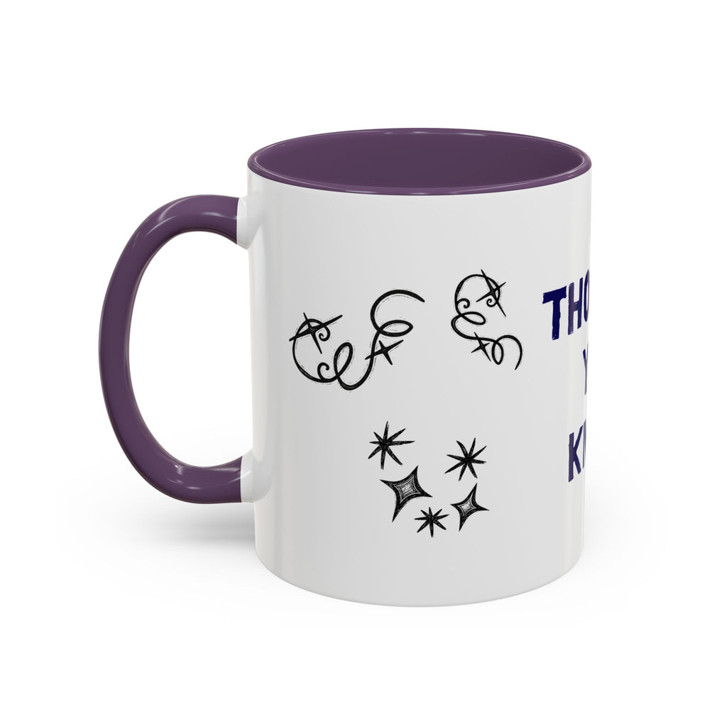 Thought You Knew Accent Coffee Mug (11oz)