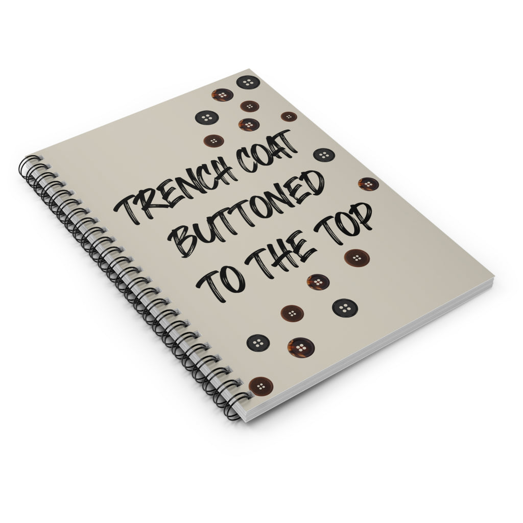 Trench Coat Buttoned to the Top Spiral Notebook — Fashion Quote Ruled Journal