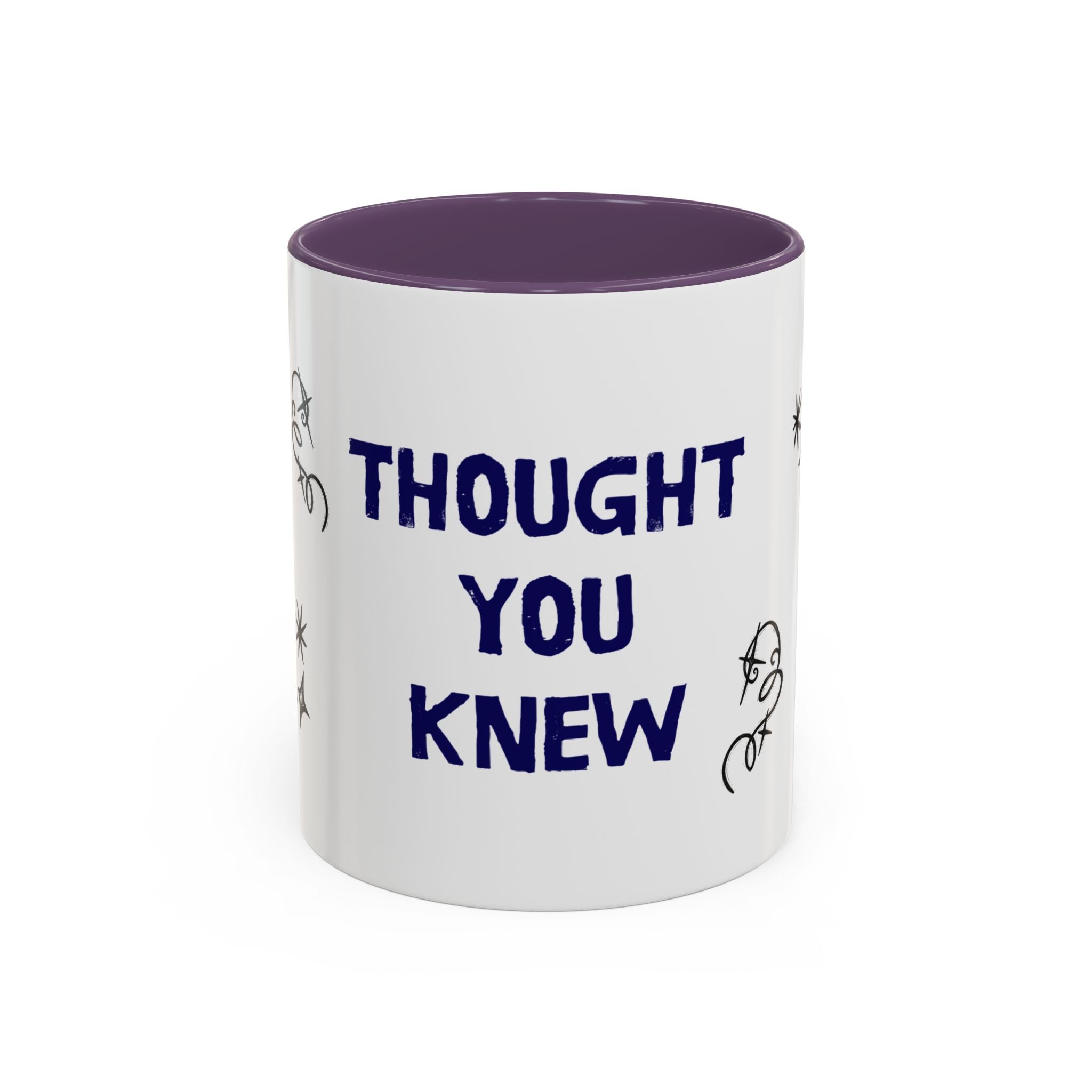 Thought You Knew Accent Coffee Mug (11oz)