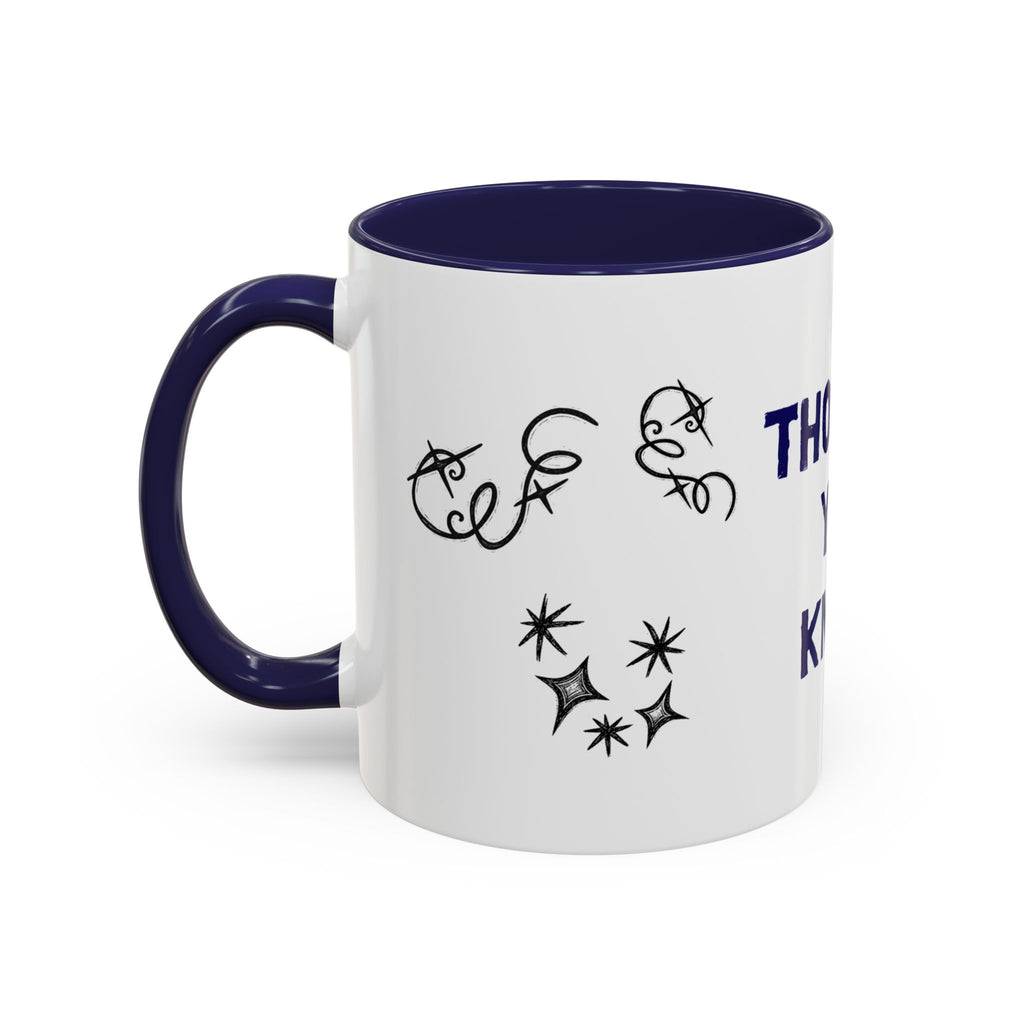 Thought You Knew Accent Coffee Mug (11oz)