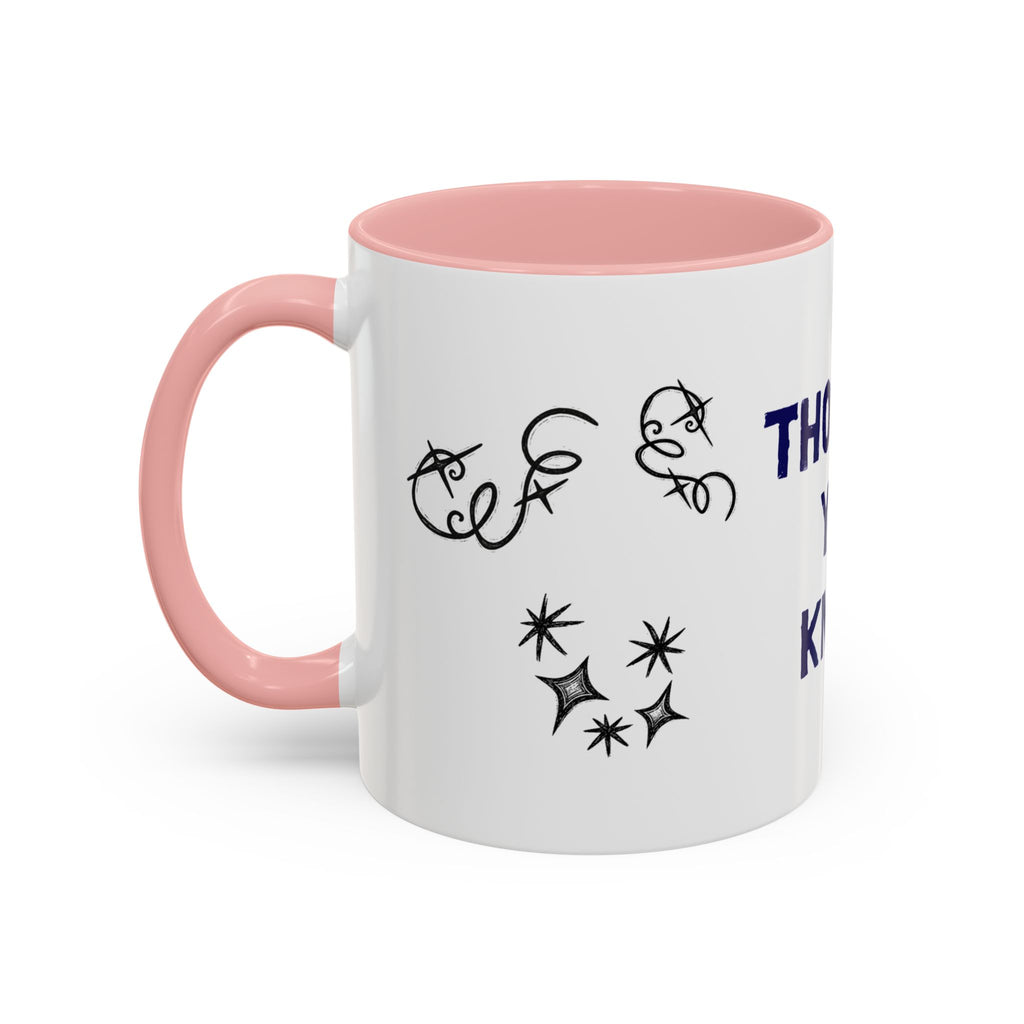 Thought You Knew Accent Coffee Mug (11oz)