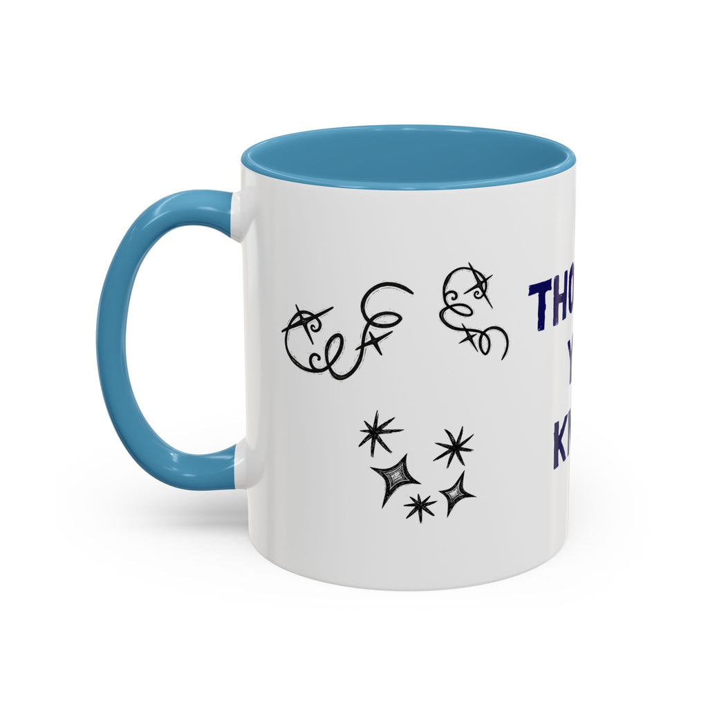 Thought You Knew Accent Coffee Mug (11oz)