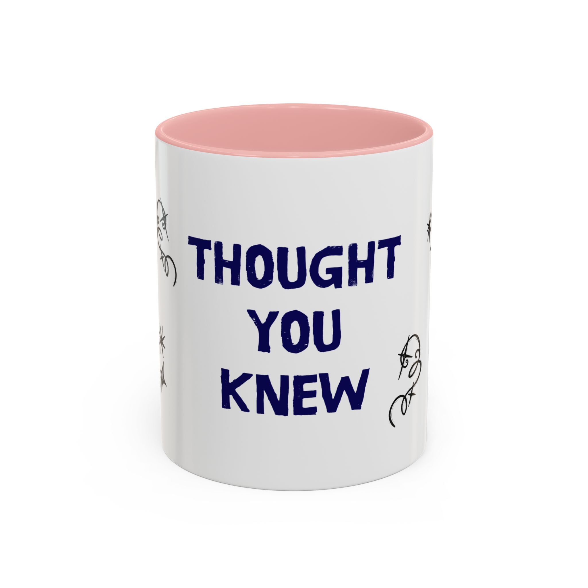 Thought You Knew Accent Coffee Mug (11oz)