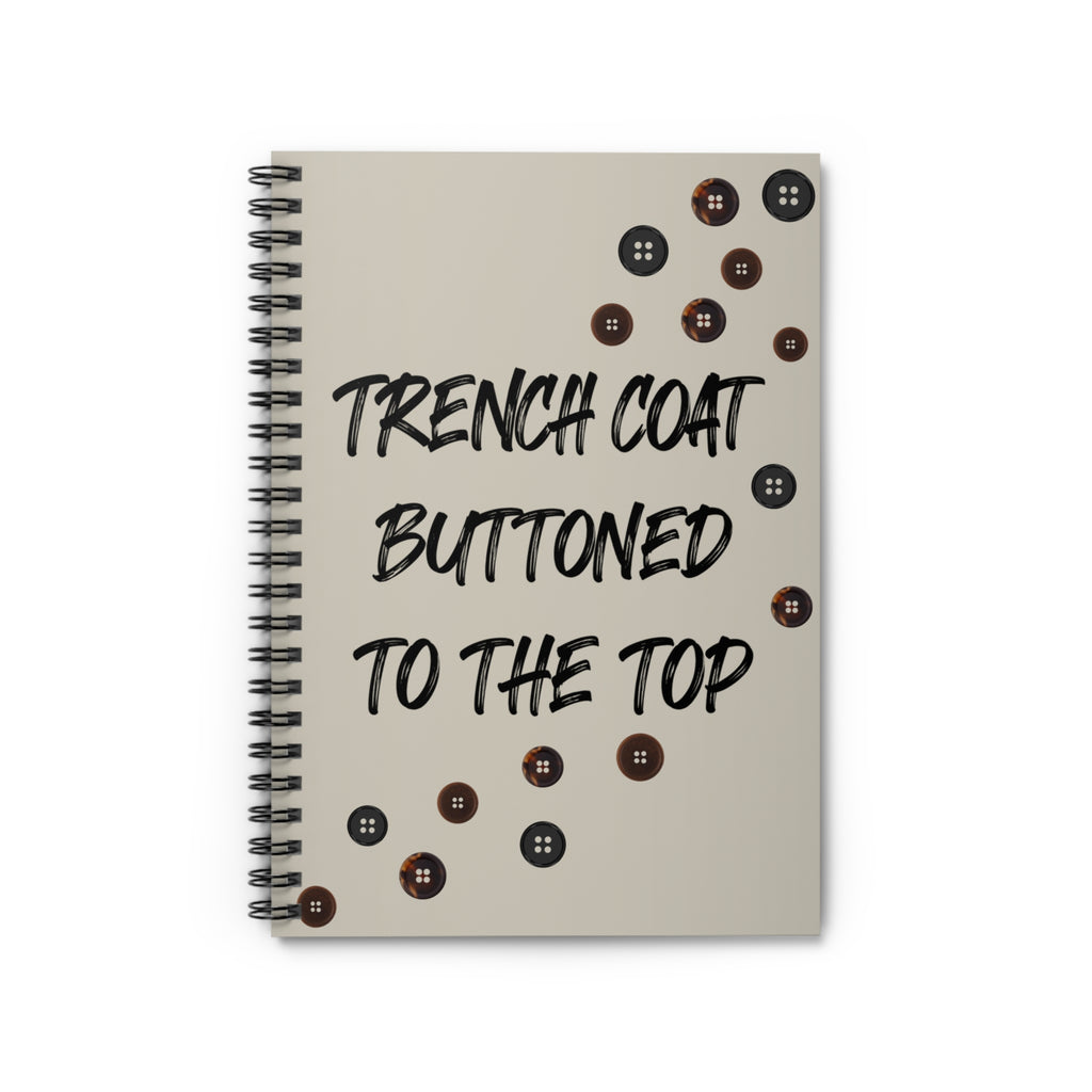Trench Coat Buttoned to the Top Spiral Notebook — Fashion Quote Ruled Journal