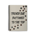 Trench Coat Buttoned to the Top Spiral Notebook — Fashion Quote Ruled Journal