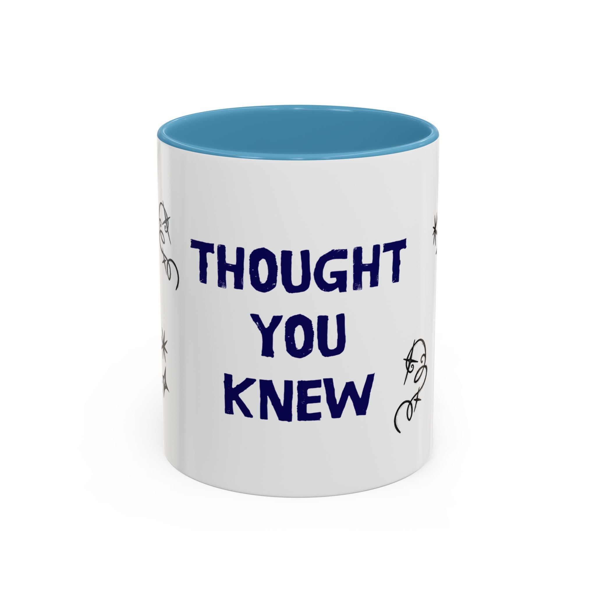 Thought You Knew Accent Coffee Mug (11oz)