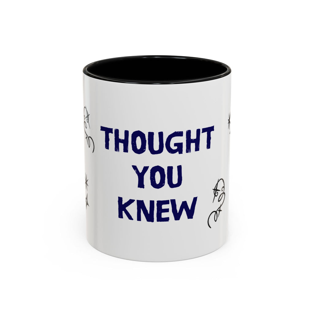 Thought You Knew Accent Coffee Mug (11oz)