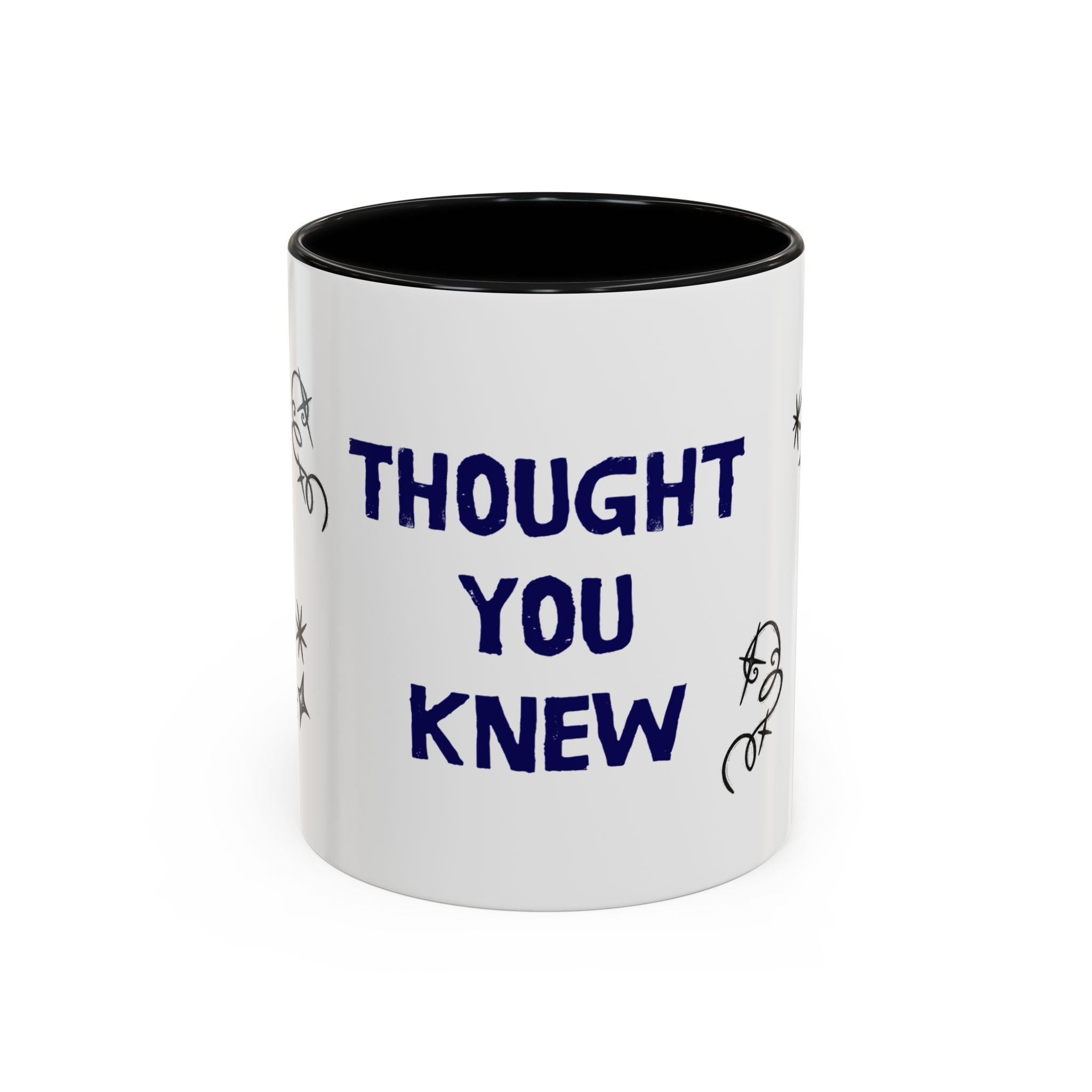 Thought You Knew Accent Coffee Mug (11oz)
